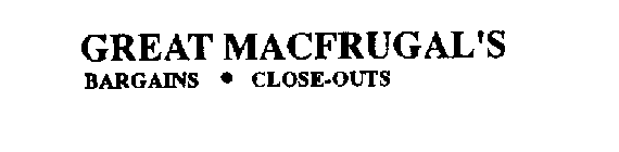 GREAT MACFRUGAL'S BARGAINS CLOSE-OUTS