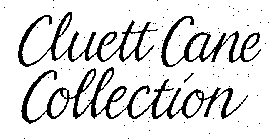 CLUETT CANE COLLECTION