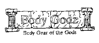 BODY GODZ BODY GEAR OF THE GODS