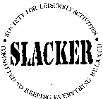 SLACKER . SOCIETY FOR LEISURELY ACTIVITIES . COMMITTED TO KEEPING EVERYTHING RELAXED