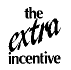 THE EXTRA INCENTIVE