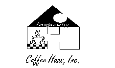 HAVE COFFEE AT OUR HOUSE COFFEE HAUS, INC.