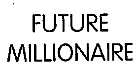 FUTURE MILLIONAIRE