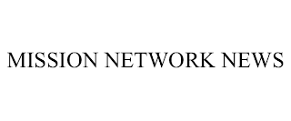 MISSION NETWORK NEWS