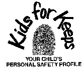 KIDS FOR KEEPS YOUR CHILD,S PERSONAL SAFETY PROFILE