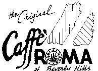 THE ORIGINAL CAFFE' ROMA ORLANDO OF BEVERLY HILLS