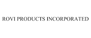ROVI PRODUCTS INCORPORATED