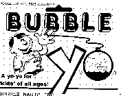 BUBBLE YO A YO-YO FOR 