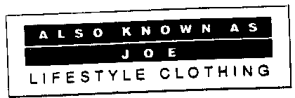 ALSO KNOWN AS JOE LIFESTYLE CLOTHING