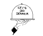 LET'S DO DINNER