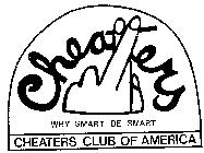 CHEATERS WHY SMART, BE SMART CHEATERS CLUB OF AMERICA