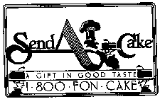 SEND-A-CAKE A GIFT IN GOOD TASTE 1.800.FON.CAKE