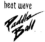 HEAT WAVE PADDLE BALL