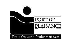 PORT DE PLAISANCE OUT OF THIS WORLD. WITHIN YOUR REACH.