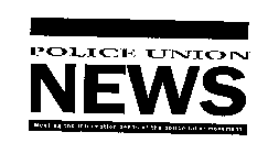 POLICE UNION NEWS MEETING THE INFORMATION NEEDS OF THE POLICE LABOR MOVEMENT