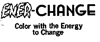 ENER-CHANGE COLOR WITH THE ENERGY TO CHANGE