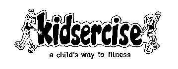 KIDSERCISE A CHILD'S WAY TO FITNESS