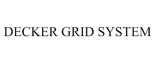 DECKER GRID SYSTEM