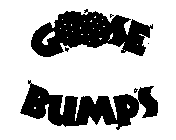 GOOSE BUMPS