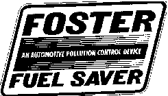 FOSTER FUEL SAVER AN AUTOMOTIVE POLLUTION CONTROL DEVICE