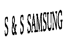 S & S SAMSUNG