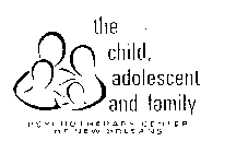 THE CHILD ADOLESCENT AND FAMILY PSYCHOTHERAPY CENTER OF NEW ORLEANS