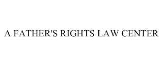 A FATHER'S RIGHTS LAW CENTER