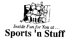 INSIDE, FUN FOR YOU AT... SPORTS 'N STUFF