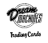 DREAM MACHINES TRADING CARDS