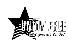 UNION FREE AND PROUD TO BE!