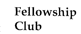 FELLOWSHIP CLUB