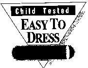 EASY TO DRESS CHILD TESTED