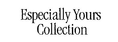 ESPECIALLY YOURS COLLECTION