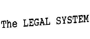 THE LEGAL SYSTEM