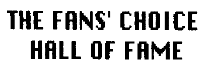 THE FAN'S CHOICE HALL OF FAME
