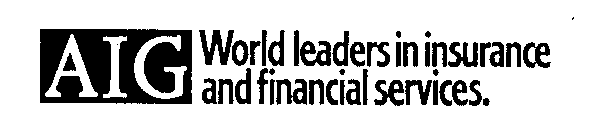 AIG WORLD LEADERS IN INSURANCE AND FINANCIAL SERVICES.