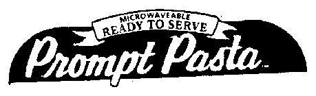 MICROWAVEABLE READY TO SERVE PROMPT PASTA