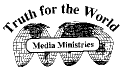 TRUTH FOR THE WORLD MEDIA MINISTRIES