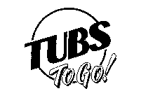 TUBS TO GO!