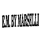 E.M. BY MARSELLI