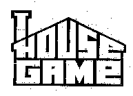 THE HOUSE GAME
