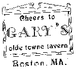 CHEERS TO GARY'S OLDE TOWNE TAVERN BOSTON, MA.