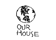 OUR HOUSE