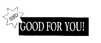 SBD GOOD FOR YOU!