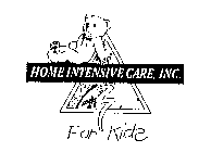 HOME INTENSIVE CARE, INC. FOR KIDS