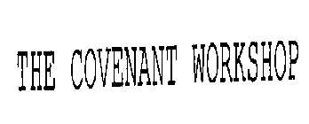 THE COVENANT WORKSHOP