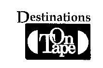 DESTINATIONS ON TAPE