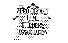 ZERO DEFECT HOME BUILDERS ASSOCIATION