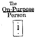 THE ON - PURPOSE PERSON