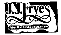J.J. FRYES PRIME TIME FOOD & ENTERTAINMENT